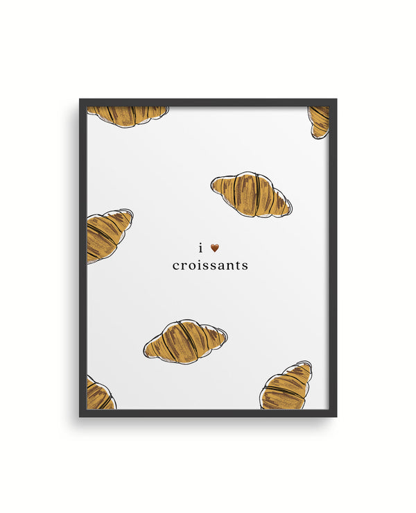 I 🤎 Croissants Print