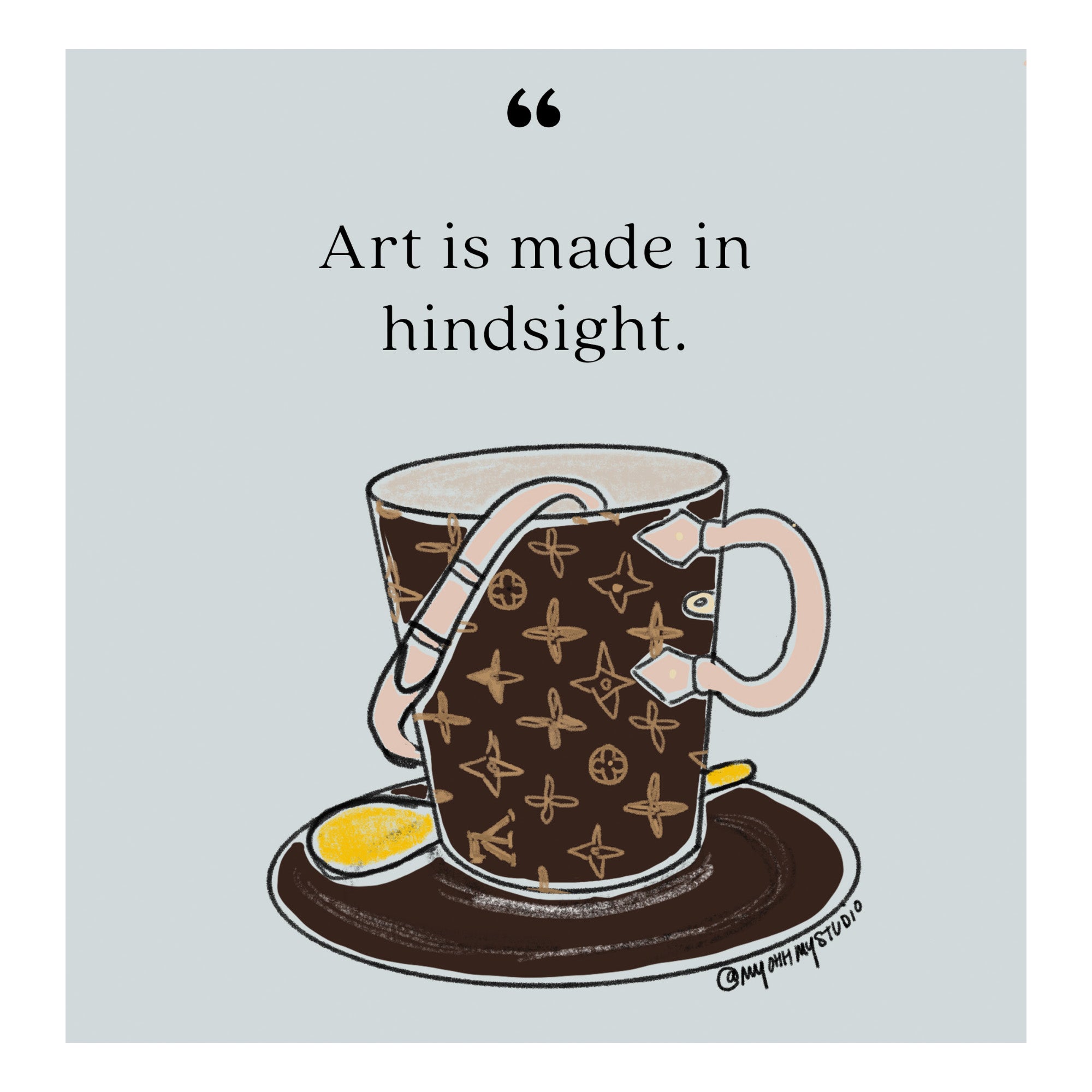 "Art is made in hindsight" Print