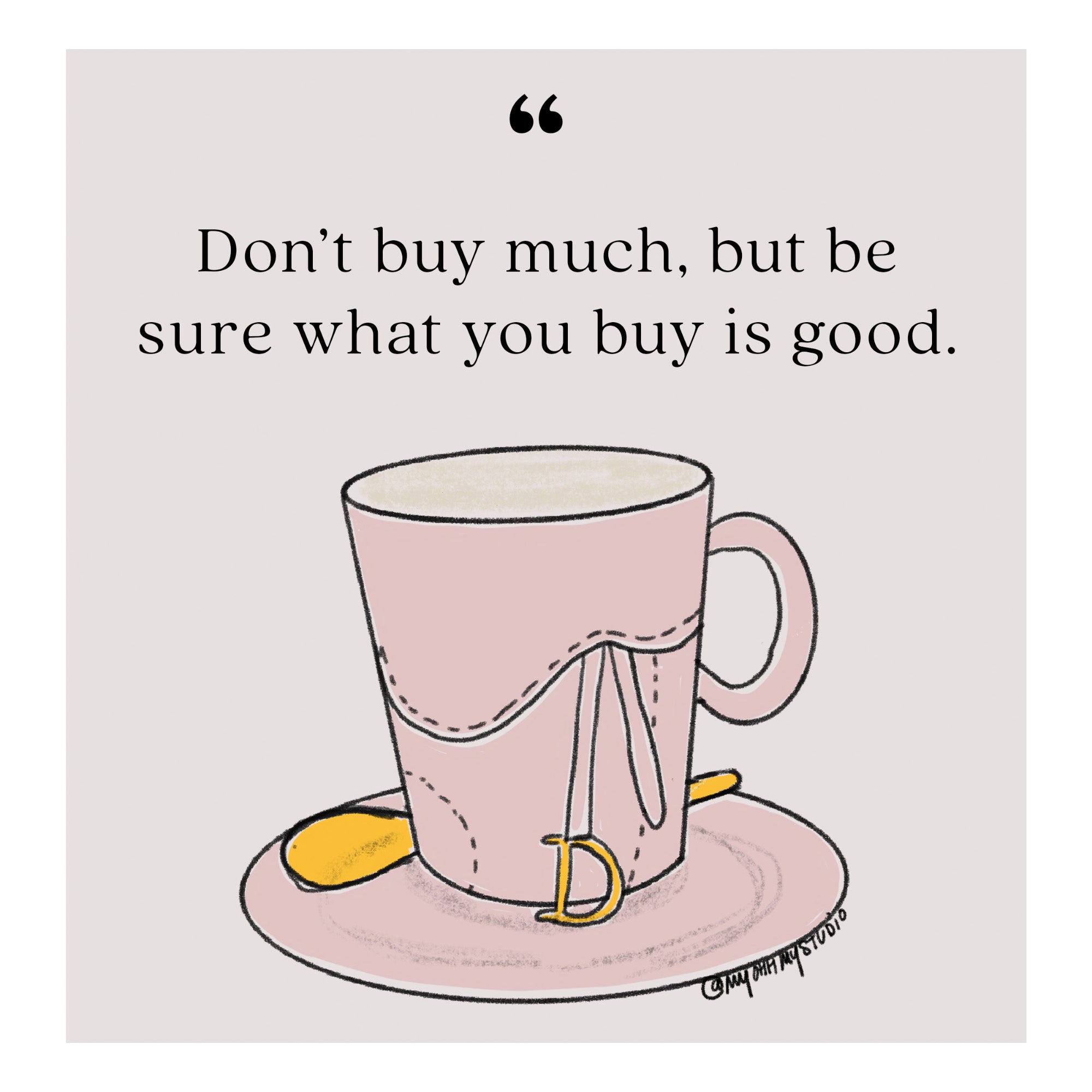 "Don't buy much, but be sure what you buy is good" Print